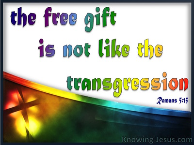 Romans 5:15 The Free Gift Is Not Like The Transgression (white)